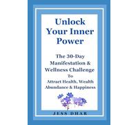 Unlock Your Inner Power: The 30-Day Manifestation & Wellness Challenge to Attract Health, Wealth, Abundance & Happiness