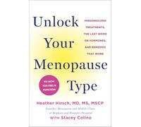 Unlock Your Menopause Type: Personalized Treatments, the Last Word on Hormones, and Remedies That Work