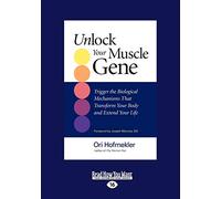 Unlock Your Muscle Gene:: Trigger the Biological Mechanisms That Transform You Body and Extend Your Life