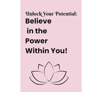 Unlock Your Potential: Believe in the Power Within You!: Affirmation Journals for Women, men, writing and notebook for work