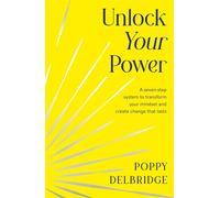 Unlock Your Power A seven-step system to transform your mindset and create change that lasts - Poppy Delbridge - HQ - ebook (ePub) - Livre