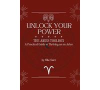 Unlock Your Power: The Aries Toolbox: A Practical Guide to Thriving as an Aries