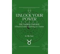 Unlock Your Power: The Taurus Toolbox: A Practical Guide to Thriving as a Taurus