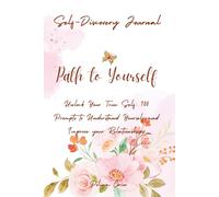 Unlock Your True Self: 100 Prompts to Understand Yourself and Improve your Relationships: A Guided Journal to Explore Your Relationships with Yourself and Others and Transform Your Life