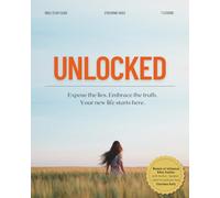 Unlocked: Exposing the Lies. Embracing the Truth. Your New Life Starts Here.