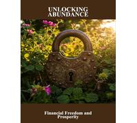 Unlocking Abundance: Financial Freedom And Prosperity