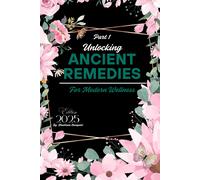 Unlocking Ancient Remedies For Modern Wellness: Alternative Health Remedies: Unlocking Natures Best-Kept Healing Secrets: 1 (Alternative Health Remedies Part 1)