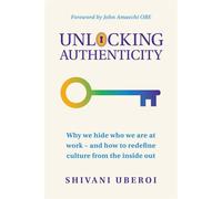 Unlocking Authenticity Why we hide who we are at work - and how to redefine culture from the inside out - Shivani Uberoi - Practical Inspiration Publishing - ebook (ePub) - Livre