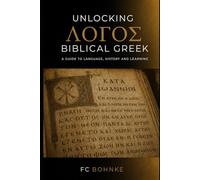 Unlocking Biblical Gr Guide to Language, History, and Learning the Koine of the New Testament