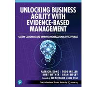 Unlocking Business Agility with Evidence-Based Management: Satisfy Customers and Improve Organizational Effectiveness