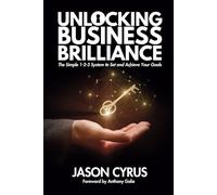 Unlocking Business Brilliance: The Simple 1-2-3 System to Set and Achieve Your Goals