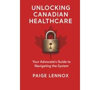 Unlocking Canadian Healthcare: Your Advocates Guide to Navigating the System