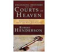 Unlocking Destinies From The Courts Of Heaven
