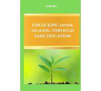 Unlocking Divine Healing Through Sanctification