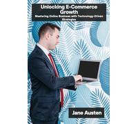 Unlocking E-Commerce Growth: Mastering Online Business with Technology-Driven Strategies