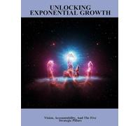 Unlocking Exponential Growth: Vision, Accountability, And The Five Strategic Pillars