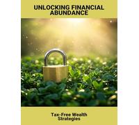 Unlocking Financial Abundance: Tax-Free Wealth Strategies