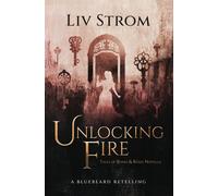 Unlocking Fire: A Bluebeard Retelling (Tales Of Bones And Roses)