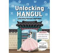 Unlocking Hangul - Learning Korean Alphabet: All-in-One Textbook to Learn Korean Language from Zero with Fluent Pronunciation Practice & Writing Hangul Workbook for Beginners