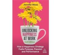 Unlocking Happiness at Work - Unlocking Happiness at Work Jennifer Moss - Kogan Page Ltd - Livre en Anglais - Paperback Unlocking Happiness at Work Jennifer MossUnlocking Happiness at Work Jennifer Mo