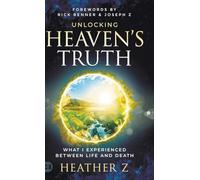 Unlocking Heaven's Truth: What I Experienced Between Life and Death