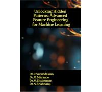 Unlocking Hidden Patterns: Advanced Feature Engineering for Machine Learning