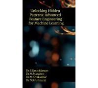 Unlocking Hidden Patterns: Advanced Feature Engineering For Machine Learning Paperback Book By Dr.P.Savaridassan