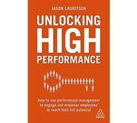 Unlocking High Performance: How to use performance management to engage and empower employees to reach their full potential - [Version Originale] Inconnu (Auteur)