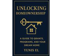 Unlocking Homeownership: A guide to Grants, Programs and your Dream Home