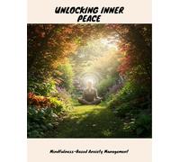 Unlocking Inner Peace: Mindfulness-Based Anxiety Management