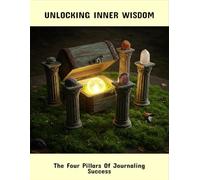 Unlocking Inner Wisdom: The Four Pillars Of Journaling Success