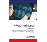 Unlocking Insights: Mri In Temporomandibular Disorders: MRI: Non-invasive imaging of soft tissues for precise diagnosis and management of Temporomandibular Disorders