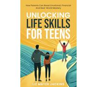 Unlocking Life Skills for Teens: How parents can boost emotional, financial and real-world mastery
