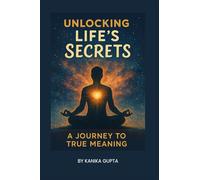 Unlocking Life's Secrets: A Journey to True Meaning