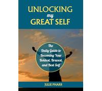 UNLOCKING MY GREAT SELF: The Daily Guide to Becoming Your Boldest, Bravest, and Best Self