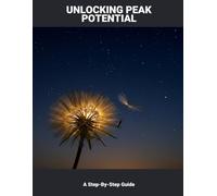 Unlocking Peak Potential: A Step-By-Step Guide