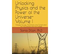Unlocking Physics and the Power of the Universe: Energies Sources, Transmission and Conservation