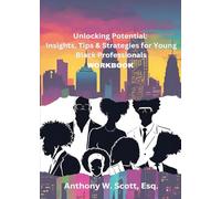 Unlocking Potential: Insights, Tips & Strategies for Young Black Professionals (Workbook)