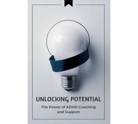 Unlocking Potential: The Power of ADHD Coaching and Support