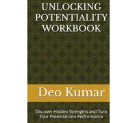 UNLOCKING POTENTIALITY WORKBOOK: Discover Hidden Strengths and Turn Your Potential into Performance