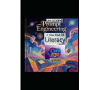 Unlocking Prompt Engineering- A New Kind Of Literacy: A Future Skill For A 7 to 77 Years Old