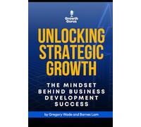Unlocking Strategic Growth: The Mindset Behind Business Development Success