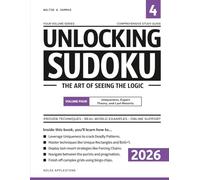 Unlocking Sudoku - The Art of Seeing the Logic: Uniqueness, Expert Theory, and Last Resorts - Volume Four