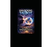 Unlocking Talbot: Key Concepts of the Holographic Universe