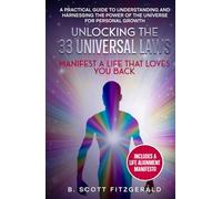 Unlocking the 33 Universal Laws: Manifest a Life That Loves You Back