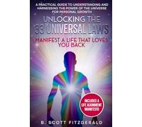 Unlocking the 33 Universal Laws: Manifest a Life That Loves You Back