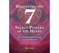 Unlocking The 7 Secret Powers Of The Heart