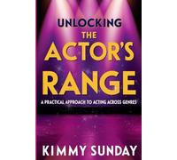 Unlocking The Actor's Range: A Practical Approach to Acting Across Genres