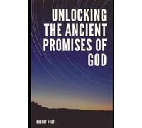 Unlocking the Ancient Promises of God for Today
