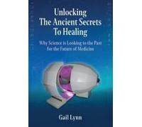 Unlocking The Ancient Secrets To Healing